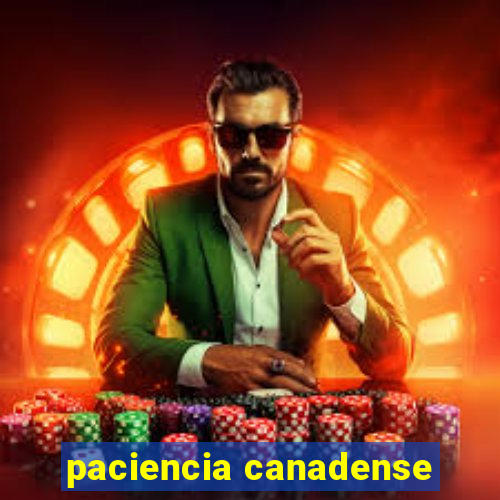 paciencia canadense